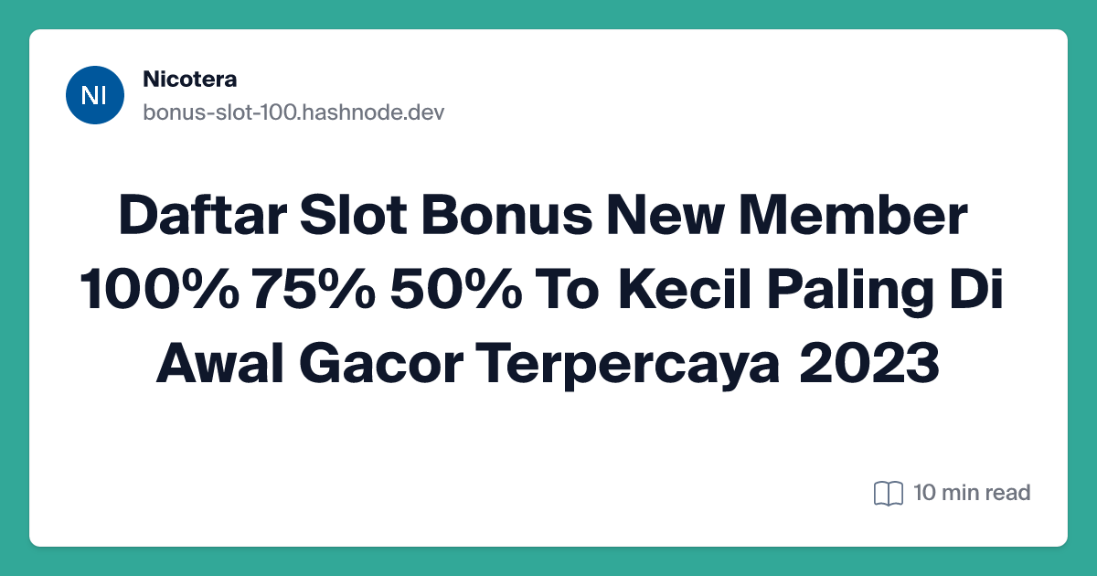 Daftar Slot Bonus New Member 100% 75% 50% To Kecil Paling Di Awal Gacor  Terpercaya 2023